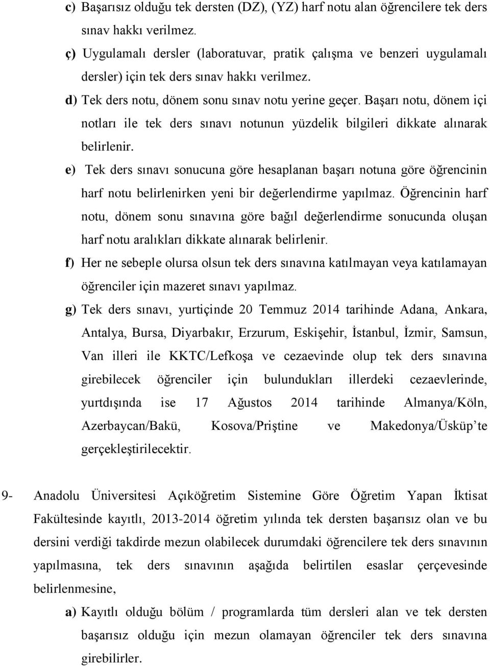 Başarı notu, dönem içi notları ile tek ders sınavı notunun yüzdelik bilgileri dikkate alınarak belirlenir.