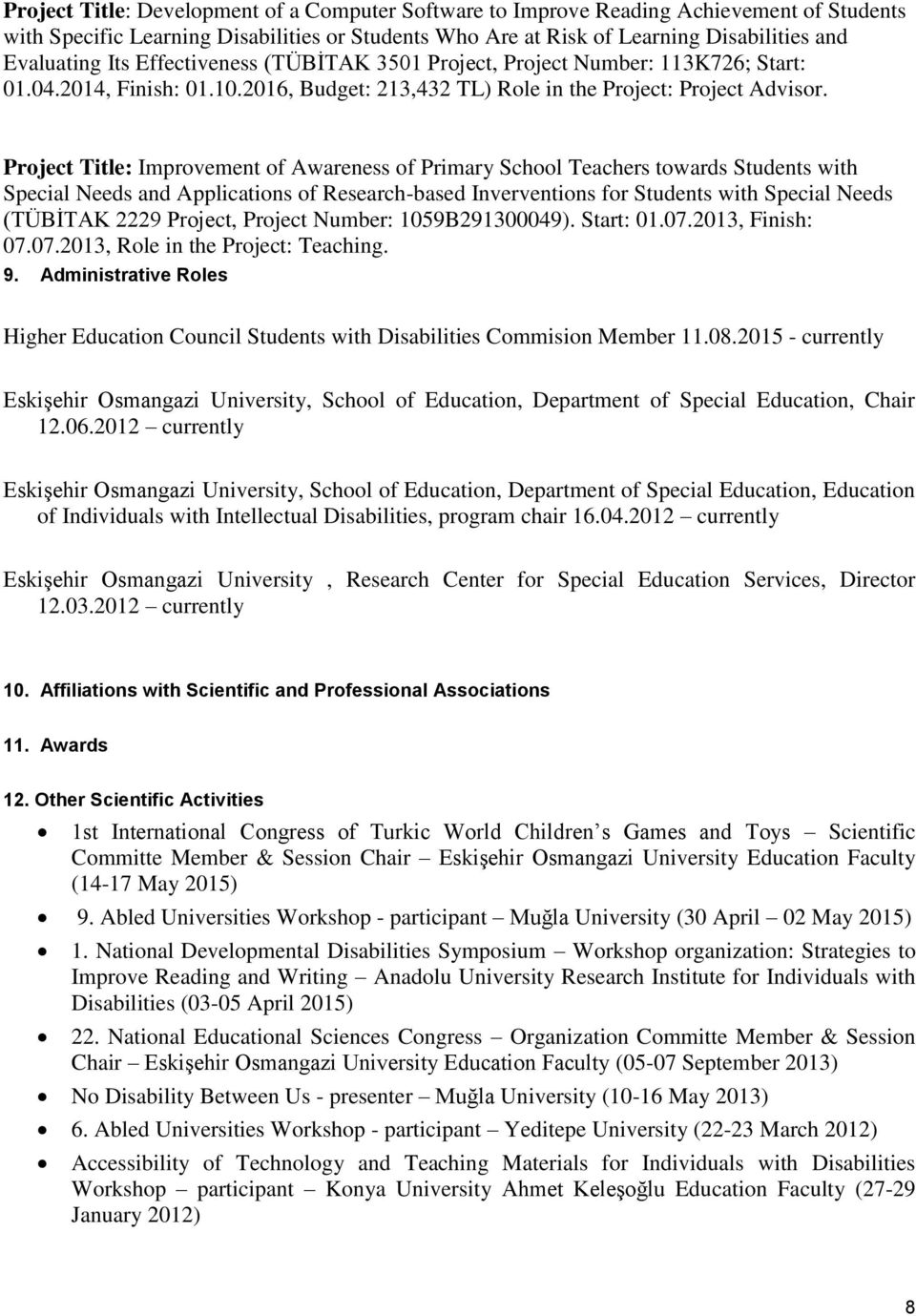 Project Title: Improvement of Awareness of Primary School Teachers towards Students with Special Needs and Applications of Research-based Inverventions for Students with Special Needs (TÜBİTAK 2229