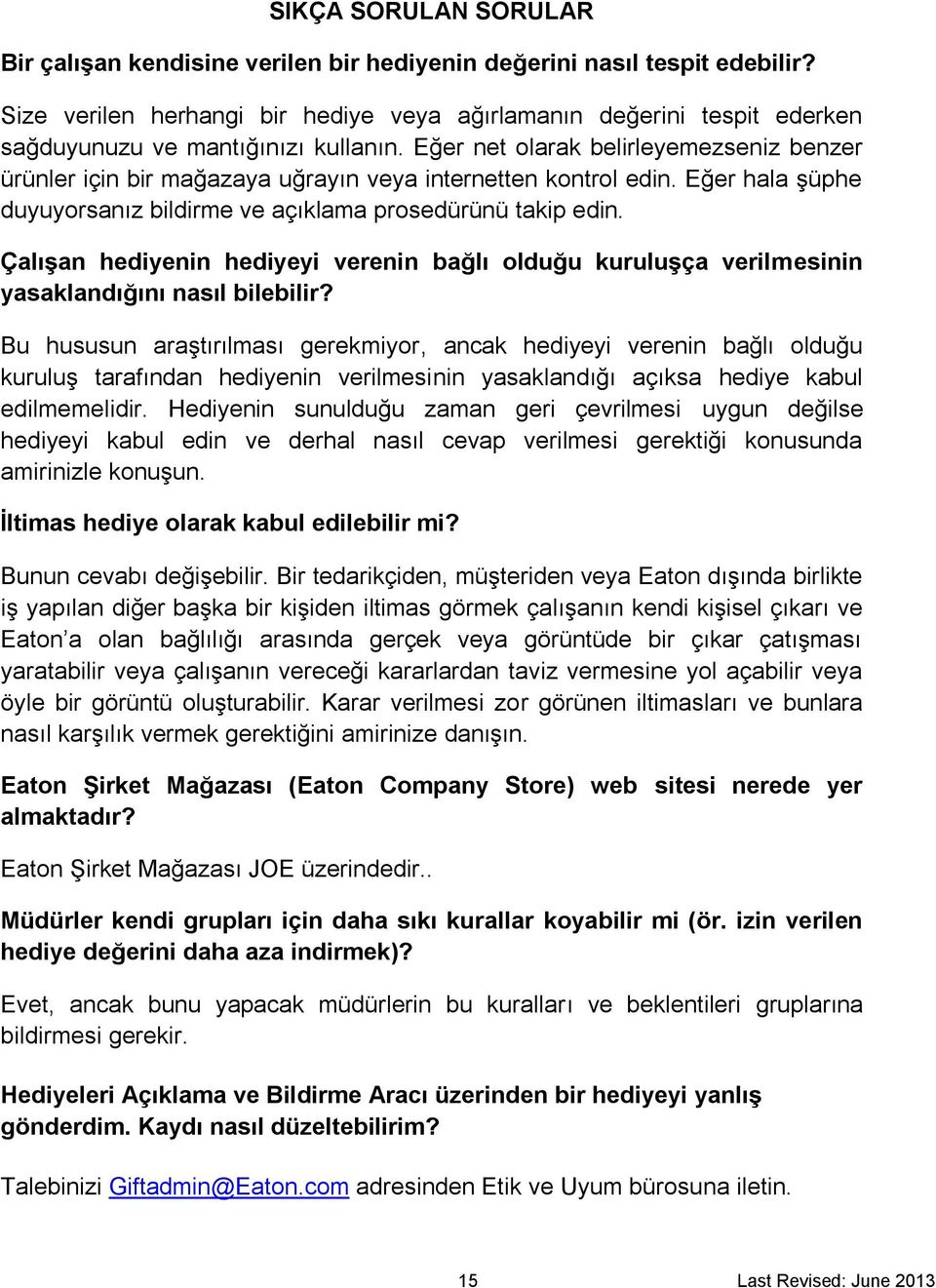 Eğer net olarak belirleyemezseniz benzer ürünler için bir mağazaya uğrayın veya internetten kontrol edin. Eğer hala şüphe duyuyorsanız bildirme ve açıklama prosedürünü takip edin.