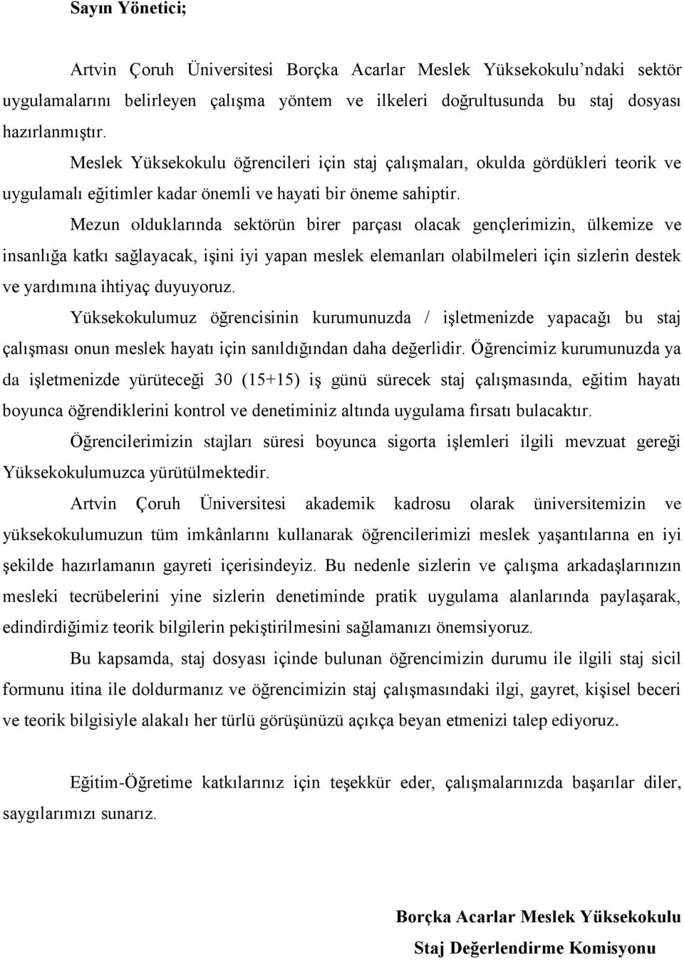 Mezun olduklarında sektörün birer parçası olacak gençlerimizin, ülkemize ve insanlığa katkı sağlayacak, işini iyi yapan meslek elemanları olabilmeleri için sizlerin destek ve yardımına ihtiyaç