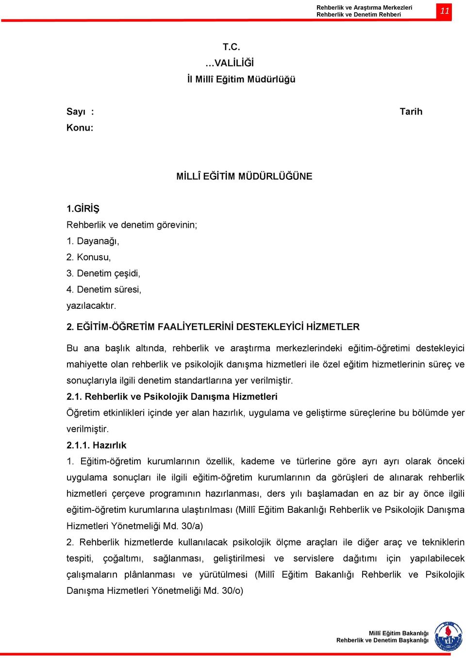 EĞİTİM-ÖĞRETİM FAALİYETLERİNİ DESTEKLEYİCİ HİZMETLER Bu ana başlık altında, rehberlik ve araştırma merkezlerindeki eğitim-öğretimi destekleyici mahiyette olan rehberlik ve psikolojik danışma