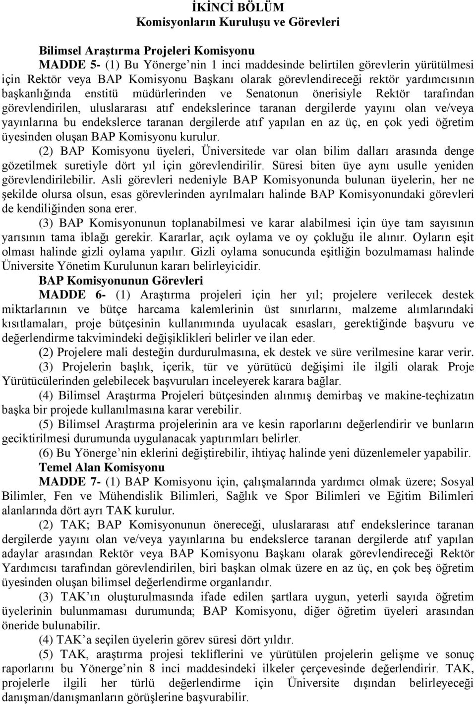 yayını olan ve/veya yayınlarına bu endekslerce taranan dergilerde atıf yapılan en az üç, en çok yedi öğretim üyesinden oluşan BAP Komisyonu kurulur.