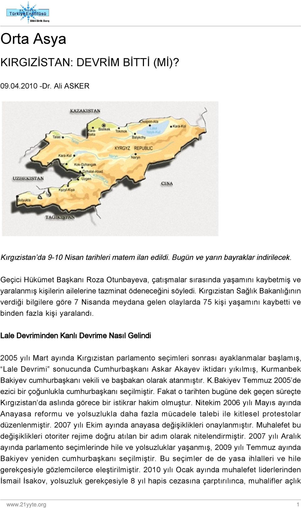 Kırgızistan Sağlık Bakanlığının verdiği bilgilere göre 7 Nisanda meydana gelen olaylarda 75 kişi yaşamını kaybetti ve binden fazla kişi yaralandı.