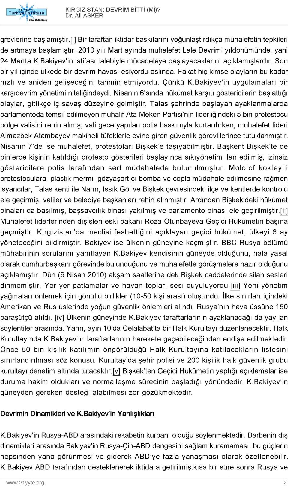 Fakat hiç kimse olayların bu kadar hızlı ve aniden gelişeceğini tahmin etmiyordu. Çünkü K.Bakiyev in uygulamaları bir karşıdevrim yönetimi niteliğindeydi.