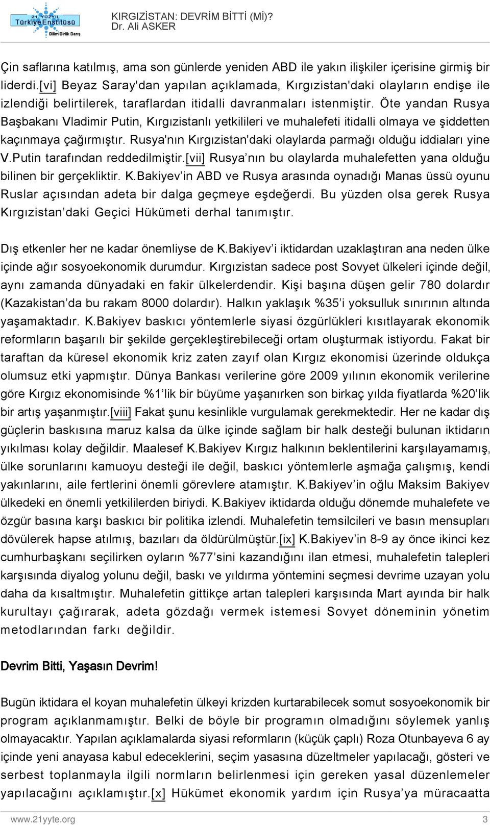 Öte yandan Rusya Başbakanı Vladimir Putin, Kırgızistanlı yetkilileri ve muhalefeti itidalli olmaya ve şiddetten kaçınmaya çağırmıştır.