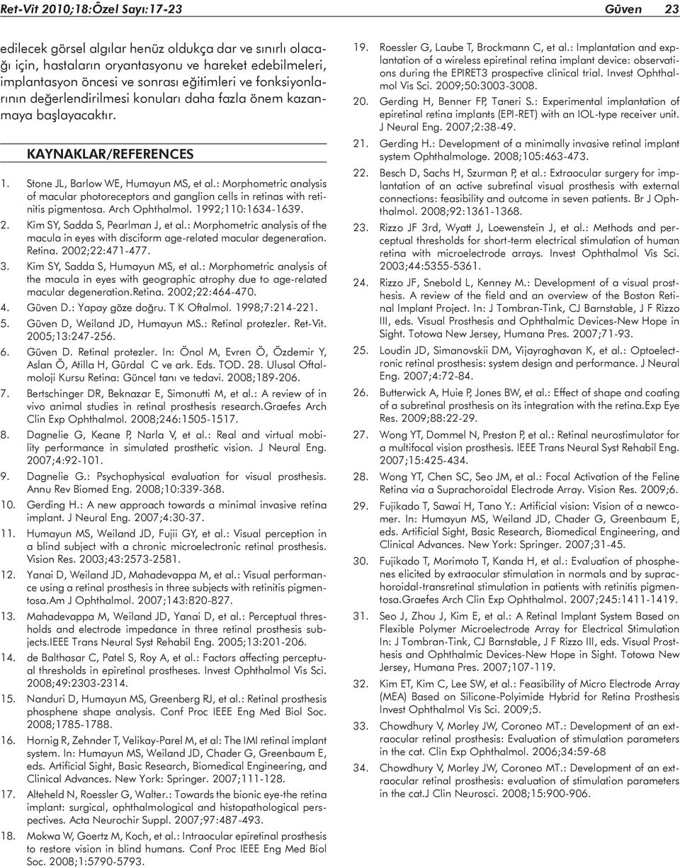 : Morphometric analysis of macular photoreceptors and ganglion cells in retinas with retinitis pigmentosa. Arch Ophthalmol. 1992;110:1634-1639. 2. Kim SY, Sadda S, Pearlman J, et al.