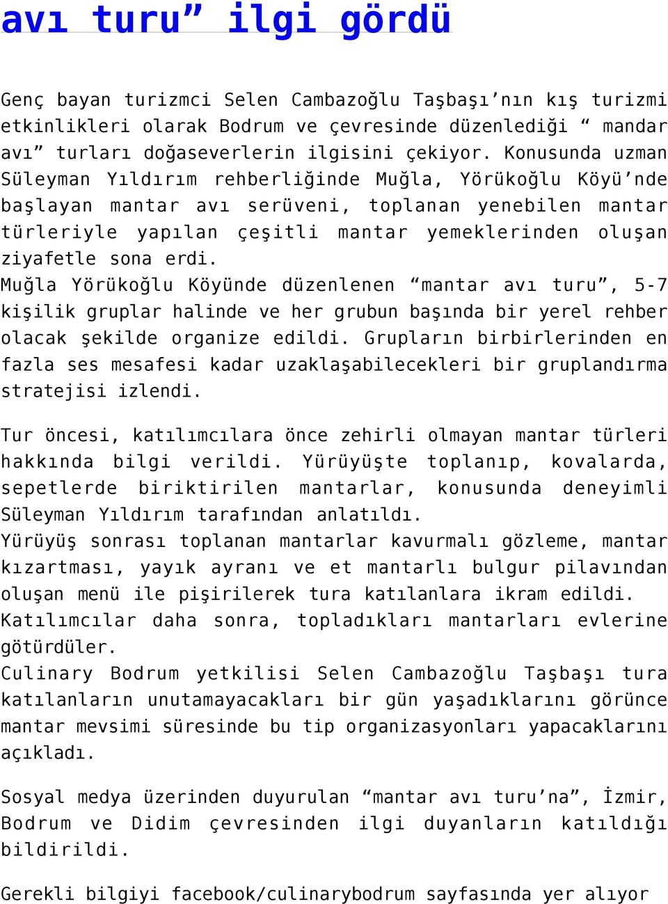 erdi. Muğla Yörükoğlu Köyünde düzenlenen mantar avı turu, 5-7 kişilik gruplar halinde ve her grubun başında bir yerel rehber olacak şekilde organize edildi.