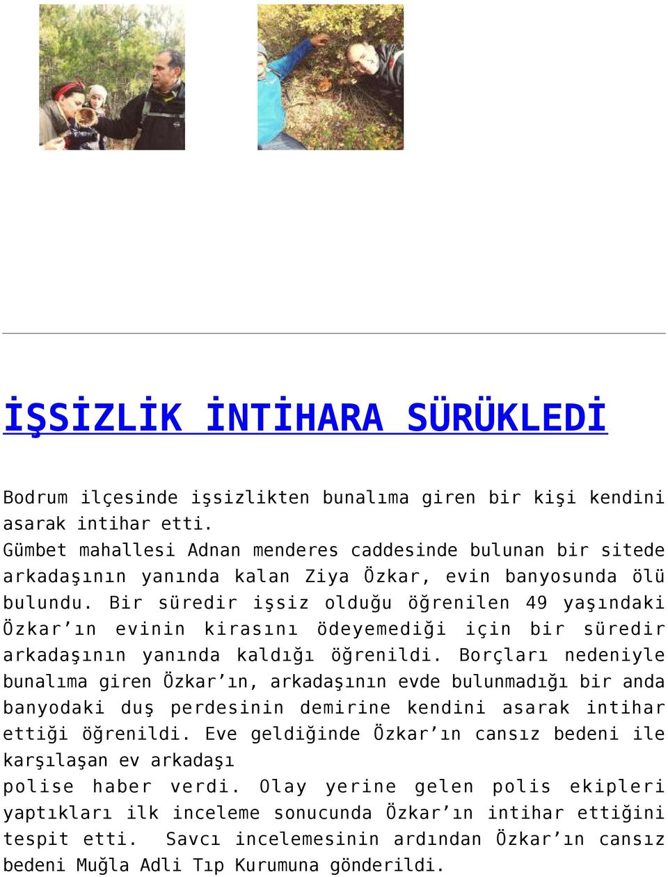 Bir süredir işsiz olduğu öğrenilen 49 yaşındaki Özkar ın evinin kirasını ödeyemediği için bir süredir arkadaşının yanında kaldığı öğrenildi.