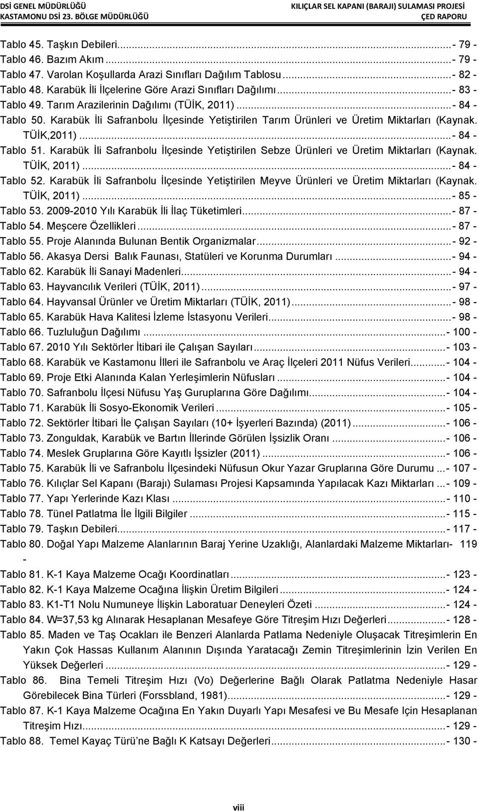 Karabük İli Safranbolu İlçesinde Yetiştirilen Tarım Ürünleri ve Üretim Miktarları (Kaynak. TÜİK,2011)... - 84 - Tablo 51.