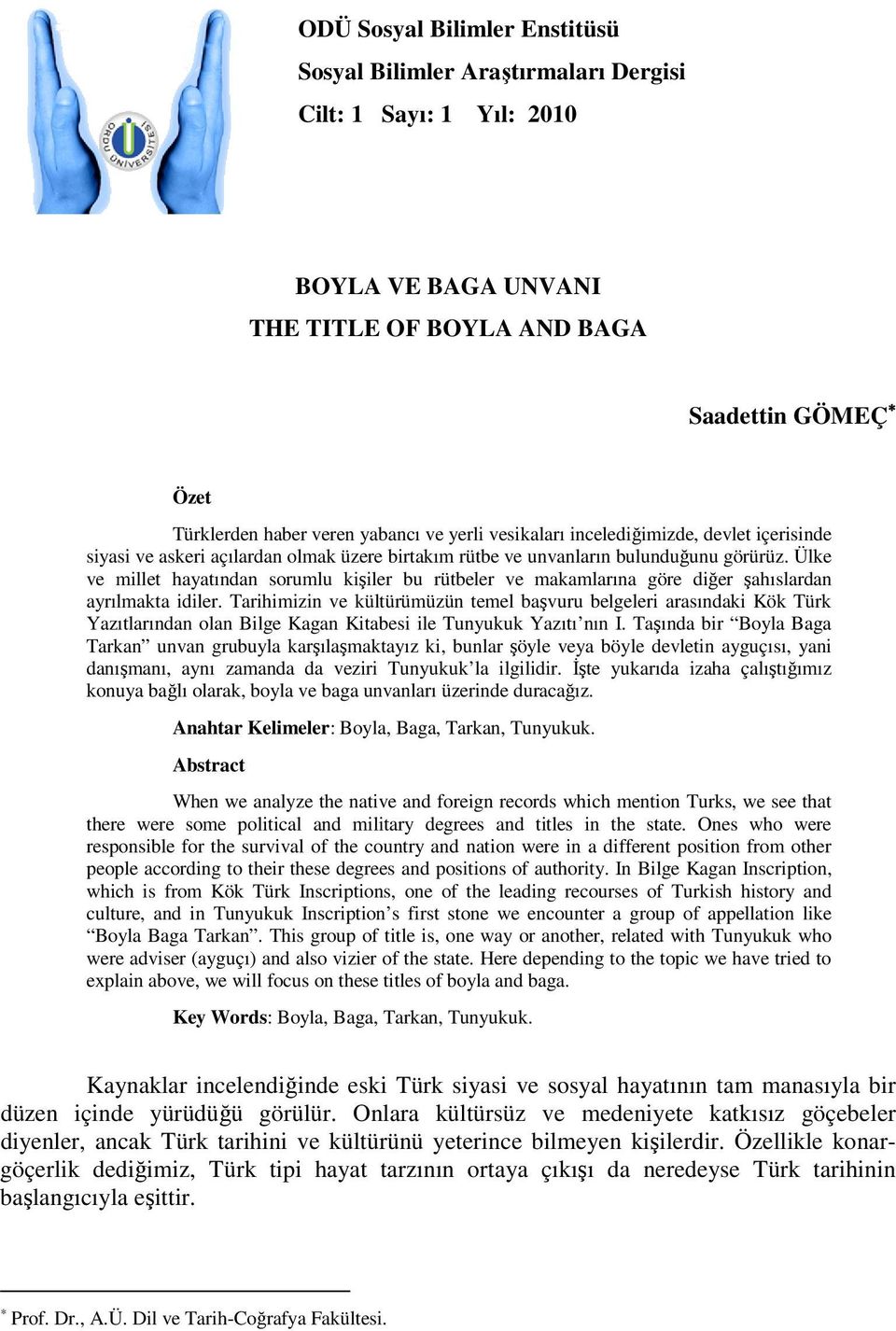 Ülke ve millet hayatından sorumlu kişiler bu rütbeler ve makamlarına göre diğer şahıslardan ayrılmakta idiler.