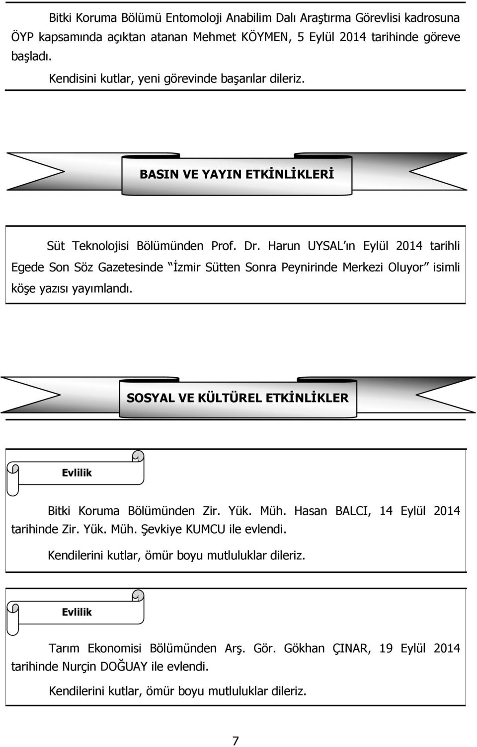 Harun UYSAL ın Eylül 2014 tarihli Egede Son Söz Gazetesinde İzmir Sütten Sonra Peynirinde Merkezi Oluyor isimli köşe yazısı yayımlandı.