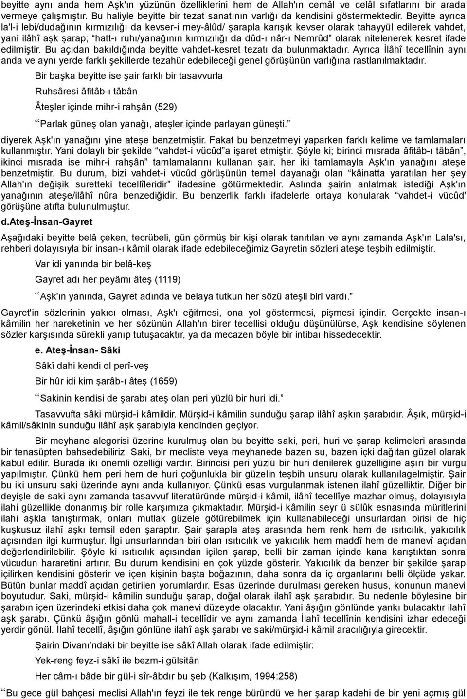 Nemrûd olarak nitelenerek kesret ifade edilmiştir. Bu açıdan bakıldığında beyitte vahdet-kesret tezatı da bulunmaktadır.