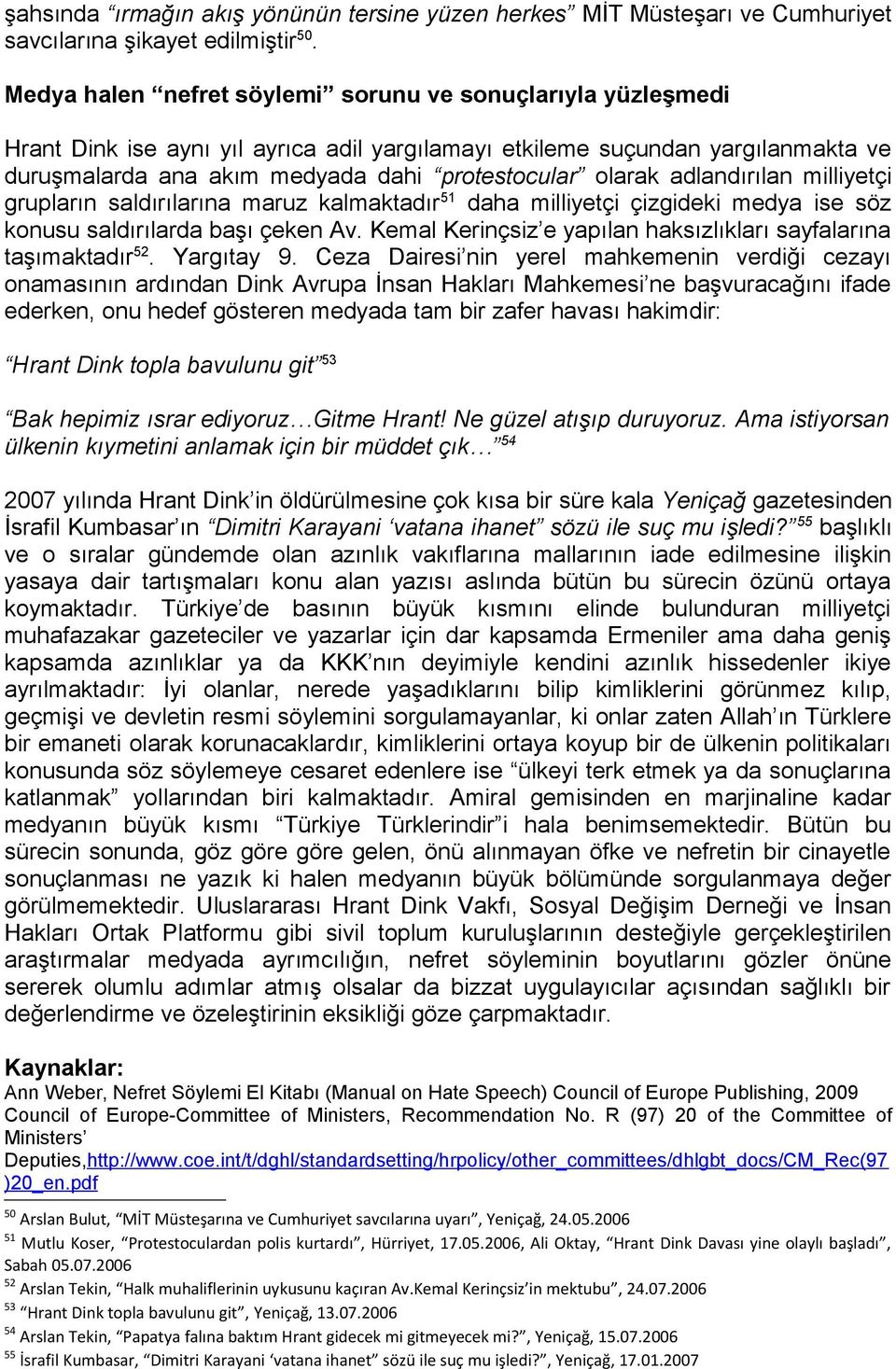 adlandırılan milliyetçi grupların saldırılarına maruz kalmaktadır 51 daha milliyetçi çizgideki medya ise söz konusu saldırılarda başı çeken Av.