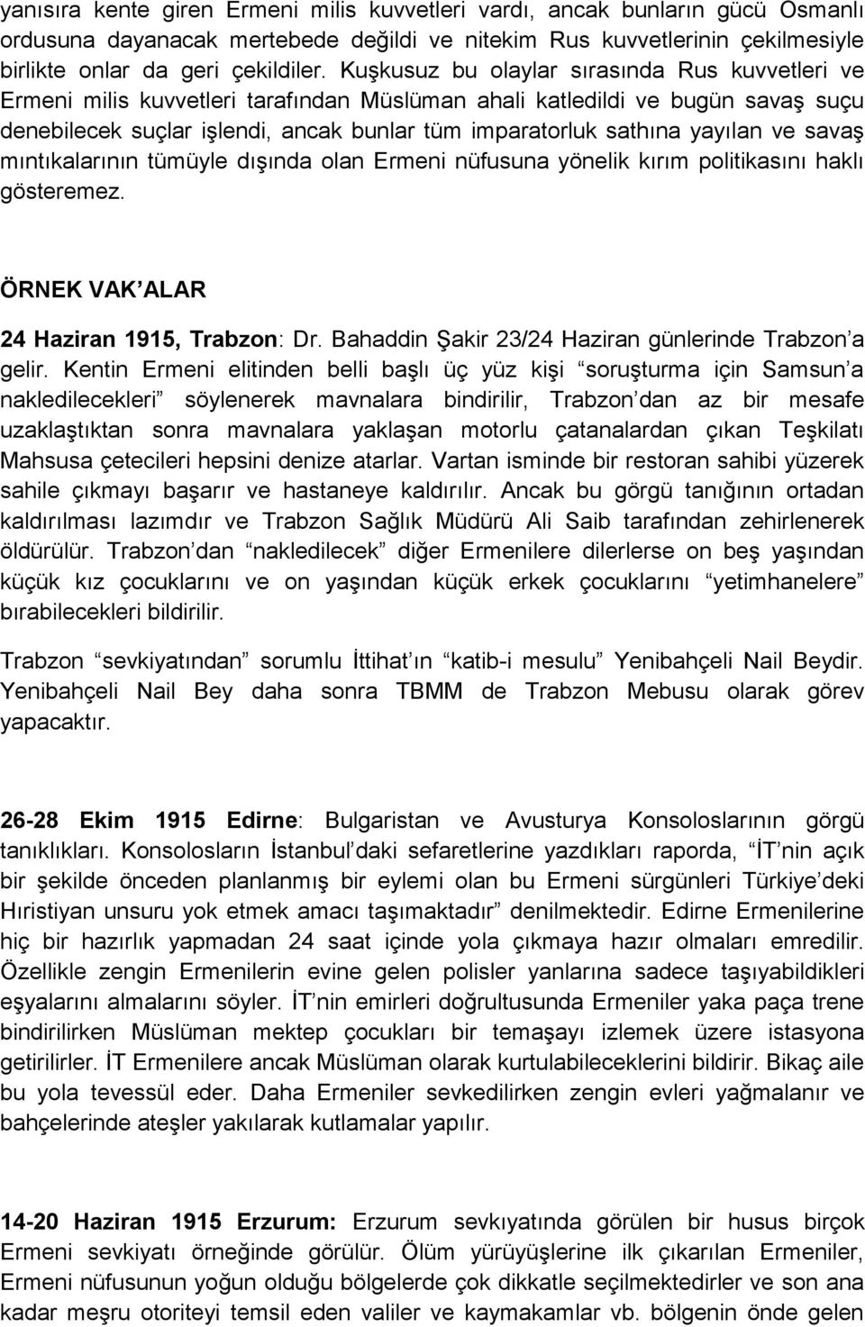 yayılan ve savaş mıntıkalarının tümüyle dışında olan Ermeni nüfusuna yönelik kırım politikasını haklı gösteremez. ÖRNEK VAK ALAR 24 Haziran 1915, Trabzon: Dr.