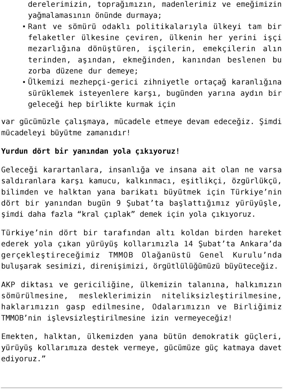 isteyenlere karşı, bugünden yarına aydın bir geleceği hep birlikte kurmak için var gücümüzle çalışmaya, mücadele etmeye devam edeceğiz. Şimdi mücadeleyi büyütme zamanıdır!