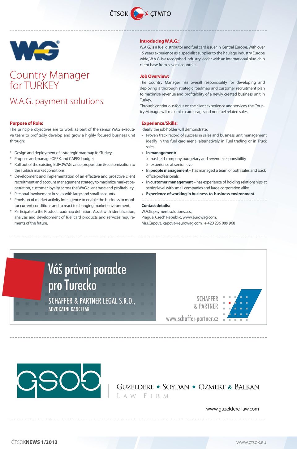deployment of a strategic roadmap for Turkey. * Propose and manage OPEX and CAPEX budget * Roll out of the existing EUROWAG value proposition & customization to the Turkish market conditions.