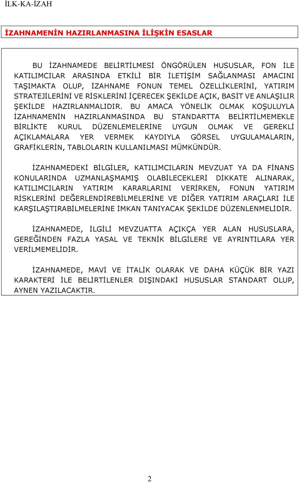 BU AMACA YÖNELİK OLMAK KOŞULUYLA İZAHNAMENİN HAZIRLANMASINDA BU STANDARTTA BELİRTİLMEMEKLE BİRLİKTE KURUL DÜZENLEMELERİNE UYGUN OLMAK VE GEREKLİ AÇIKLAMALARA YER VERMEK KAYDIYLA GÖRSEL UYGULAMALARIN,