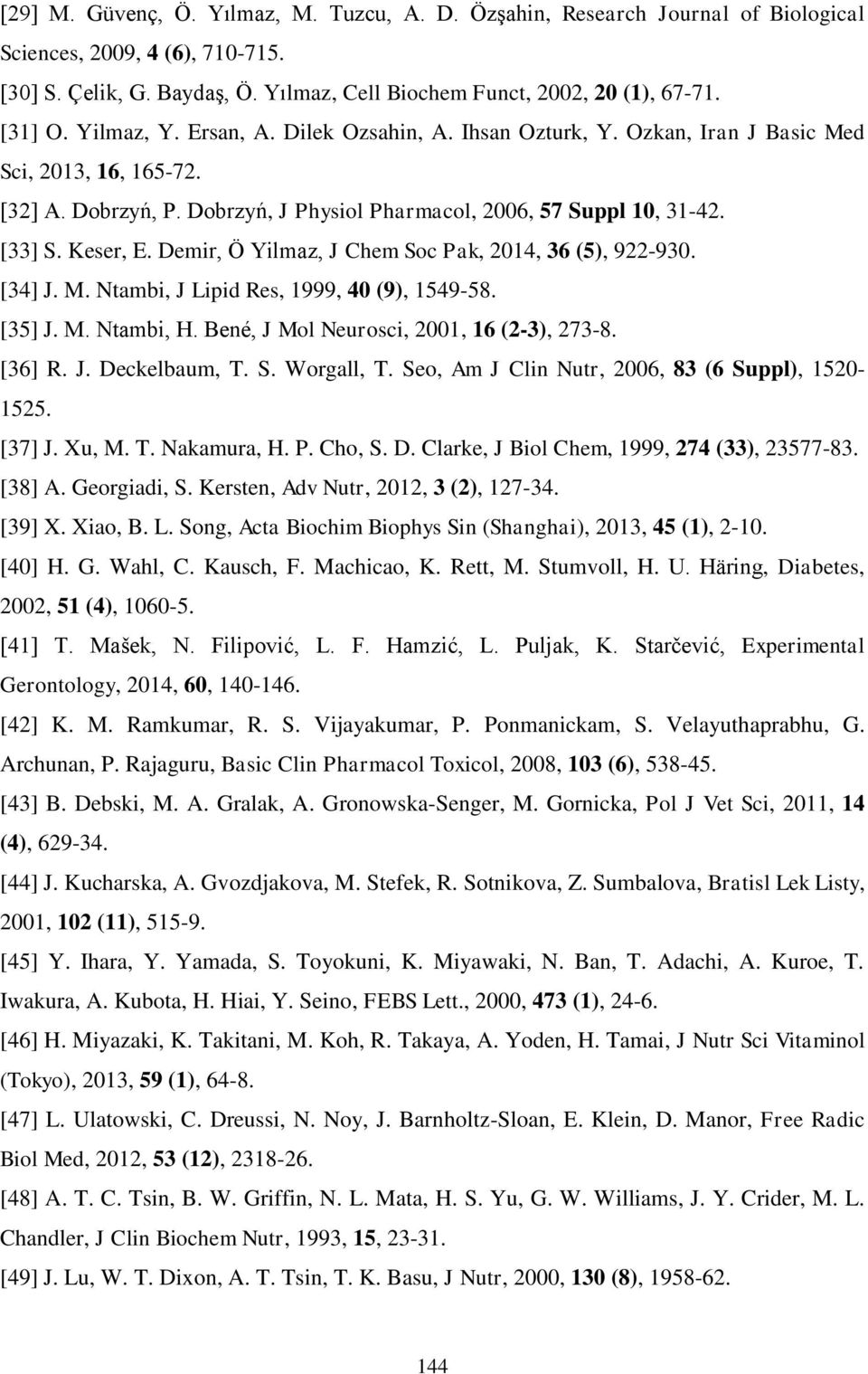 Demir, Ö Yilmaz, J Chem Soc Pak, 2014, 36 (5), 922-930. [34] J. M. Ntambi, J Lipid Res, 1999, 40 (9), 1549-58. [35] J. M. Ntambi, H. Bené, J Mol Neurosci, 2001, 16 (2-3), 273-8. [36] R. J. Deckelbaum, T.