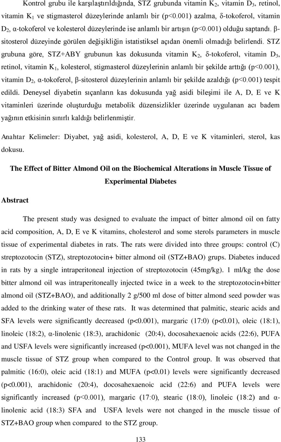 β- sitosterol düzeyinde görülen değişikliğin istatistiksel açıdan önemli olmadığı belirlendi.