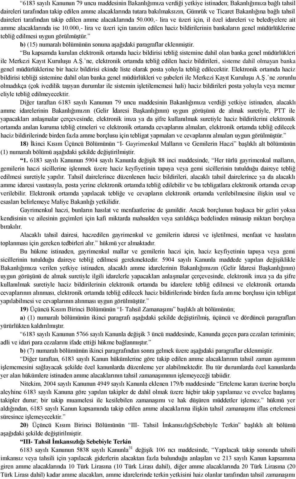 000,- lira ve üzeri için tanzim edilen haciz bildirilerinin bankaların genel müdürlüklerine tebliğ edilmesi uygun görülmüştür. b) (15) numaralı bölümünün sonuna aşağıdaki paragraflar eklenmiştir.