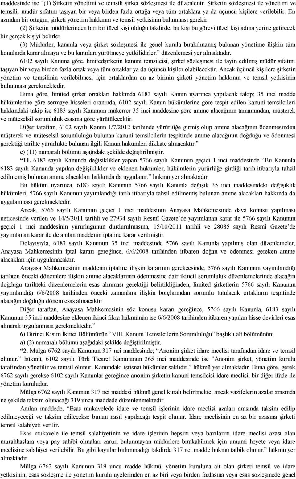 En azından bir ortağın, şirketi yönetim hakkının ve temsil yetkisinin bulunması gerekir.