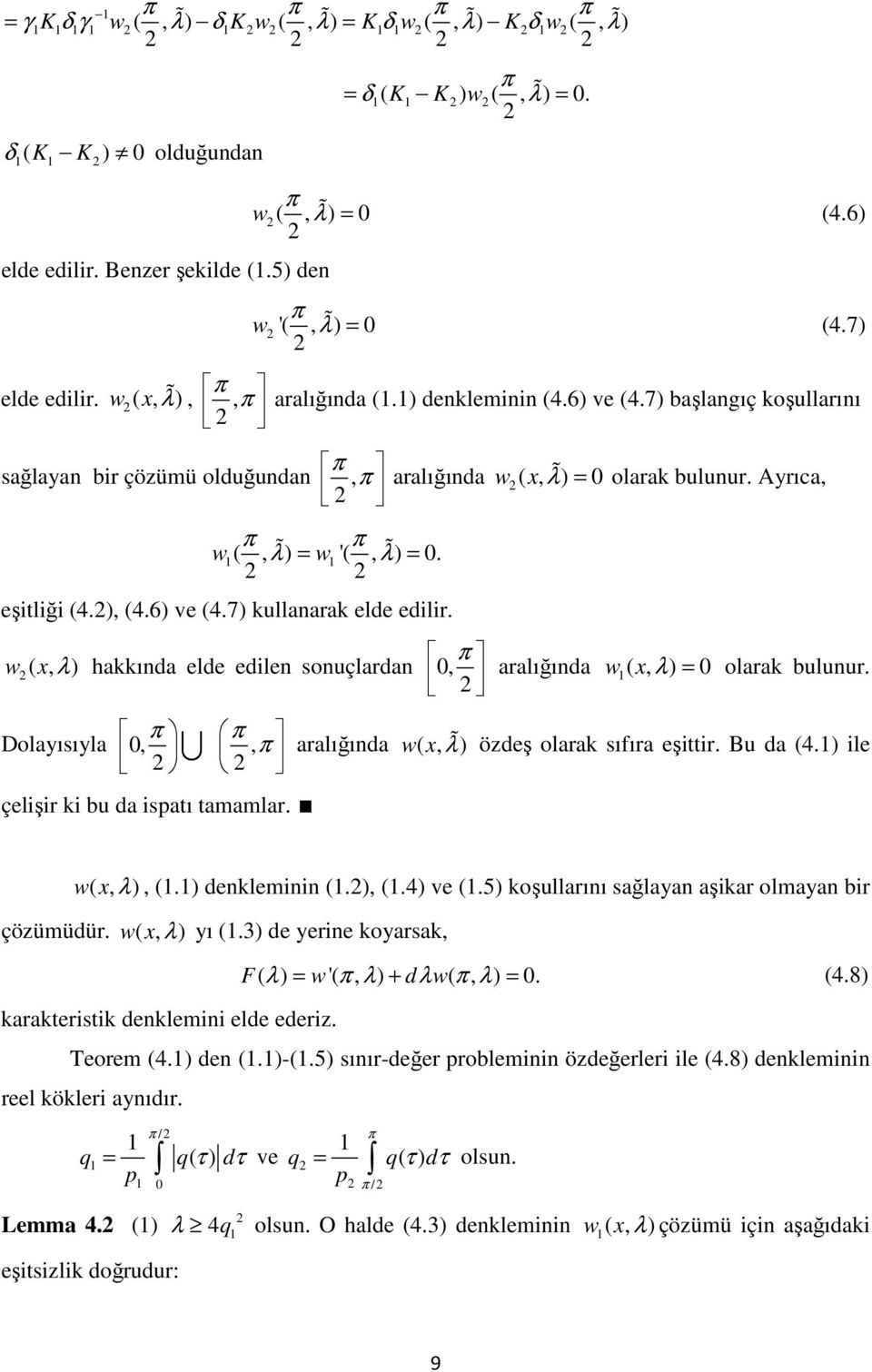 w (, λ ) hakkıda elde edile ouçlarda, aralığıda w (, ) λ = olarak buluur. Dolayııyla,, aralığıda w(, ɶ λ) özdeş olarak ıfıra eşittir. Bu da (4.) ile çelişir ki bu da iatı tamamlar. w(, λ ), (.