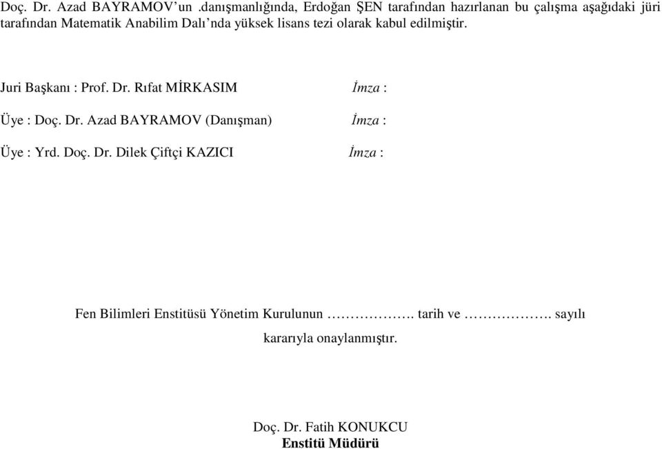 yükek lia tezi olarak kabul edilmiştir. Juri Başkaı : Prof. Dr. Rıfat MİRKASIM İmza : Üye : Doç. Dr. Azad BAYRAMOV (Daışma) İmza : Üye : Yrd.