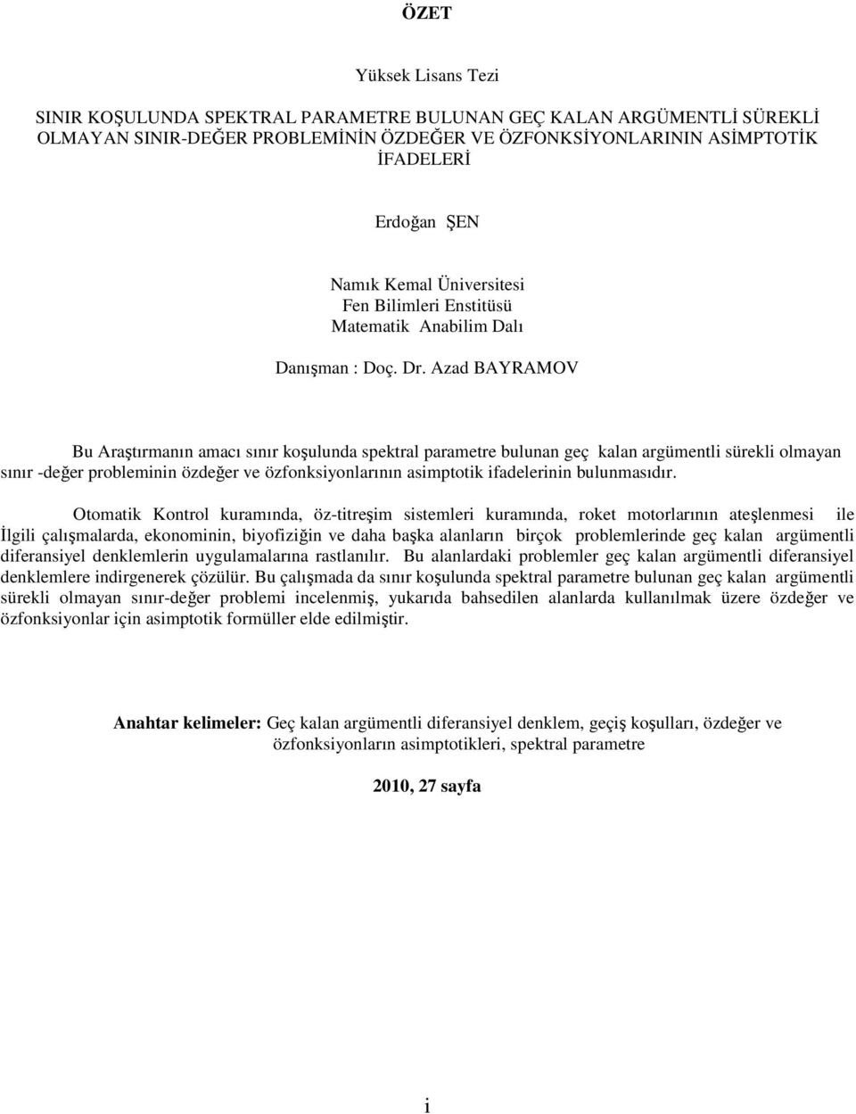 Azad BAYRAMOV Bu Araştırmaı amacı ıır koşuluda ektral arametre bulua geç kala argümetli ürekli olmaya ıır -değer roblemii özdeğer ve özfokiyolarıı aimtotik ifadelerii bulumaıdır.