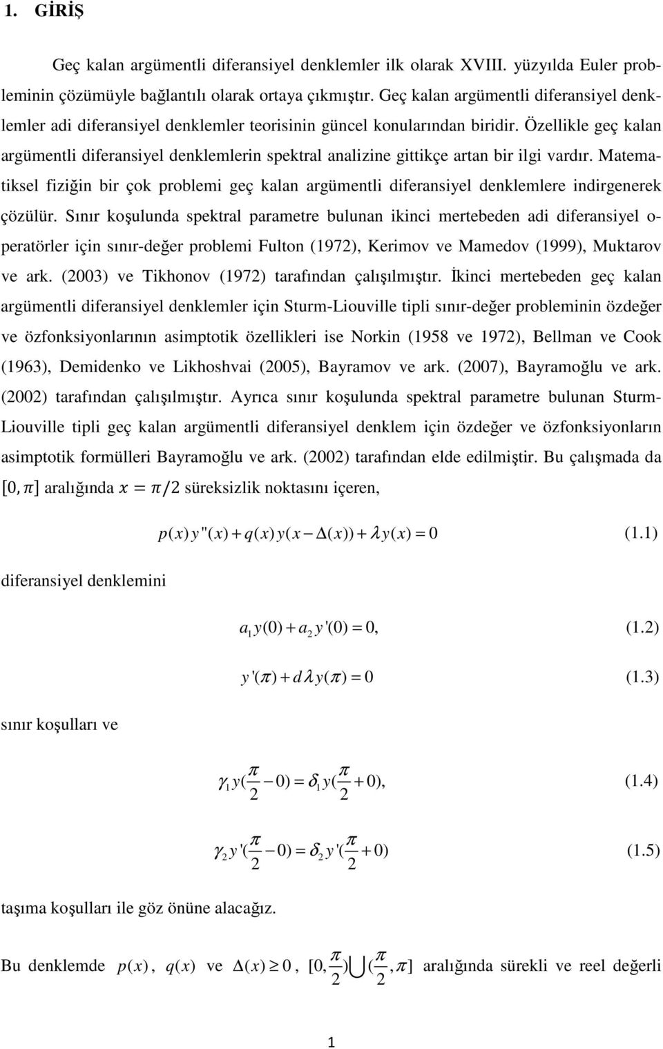 Matematikel fiziği bir çok roblemi geç kala argümetli diferaiyel deklemlere idirgeerek çözülür.