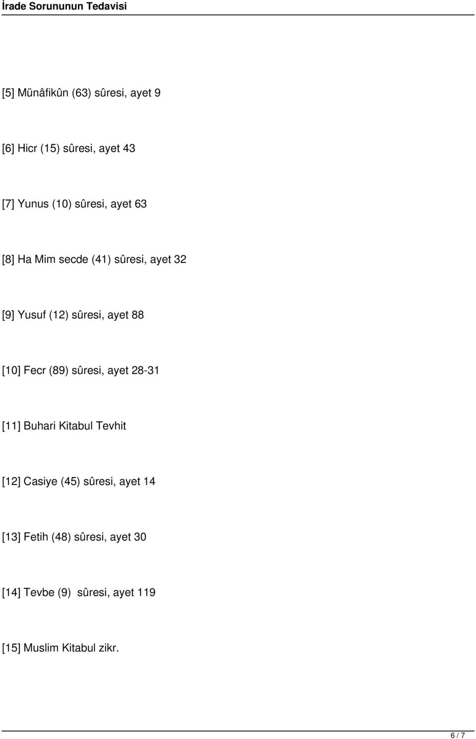 (89) sûresi, ayet 28-31 [11] Buhari Kitabul Tevhit [12] Casiye (45) sûresi, ayet 14 [13]