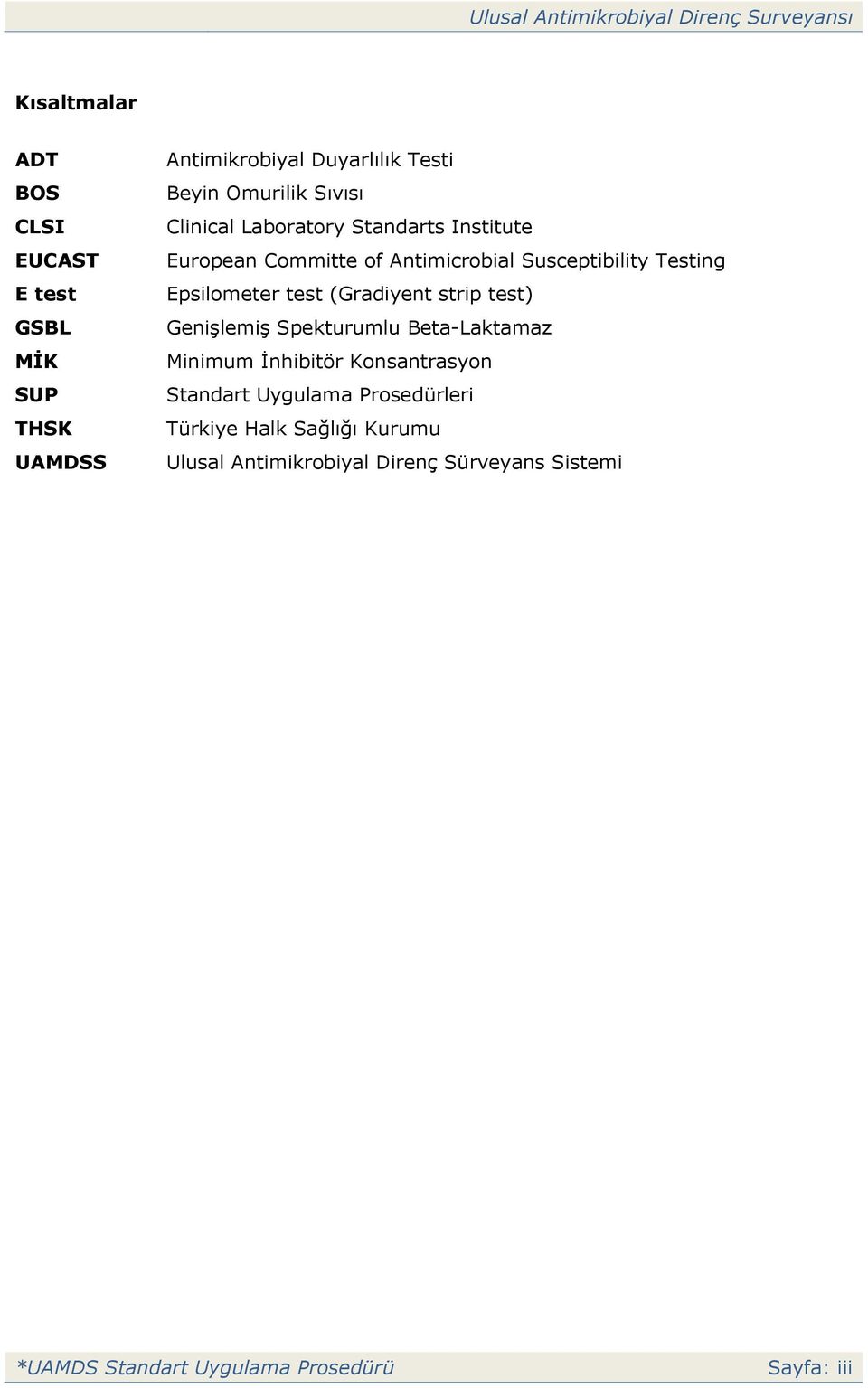 (Gradiyent strip test) Genişlemiş Spekturumlu Beta-Laktamaz Minimum İnhibitör Konsantrasyon Standart Uygulama