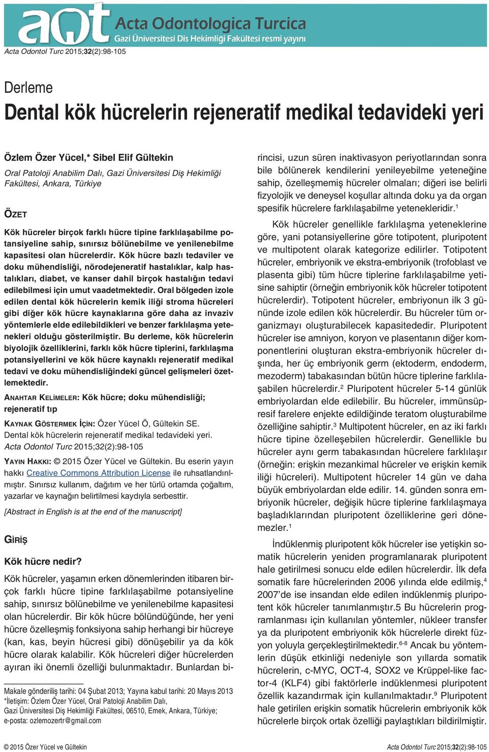 Kök hücre bazlı tedaviler ve doku mühendisliği, nörodejeneratif hastalıklar, kalp hastalıkları, diabet, ve kanser dahil birçok hastalığın tedavi edilebilmesi için umut vaadetmektedir.