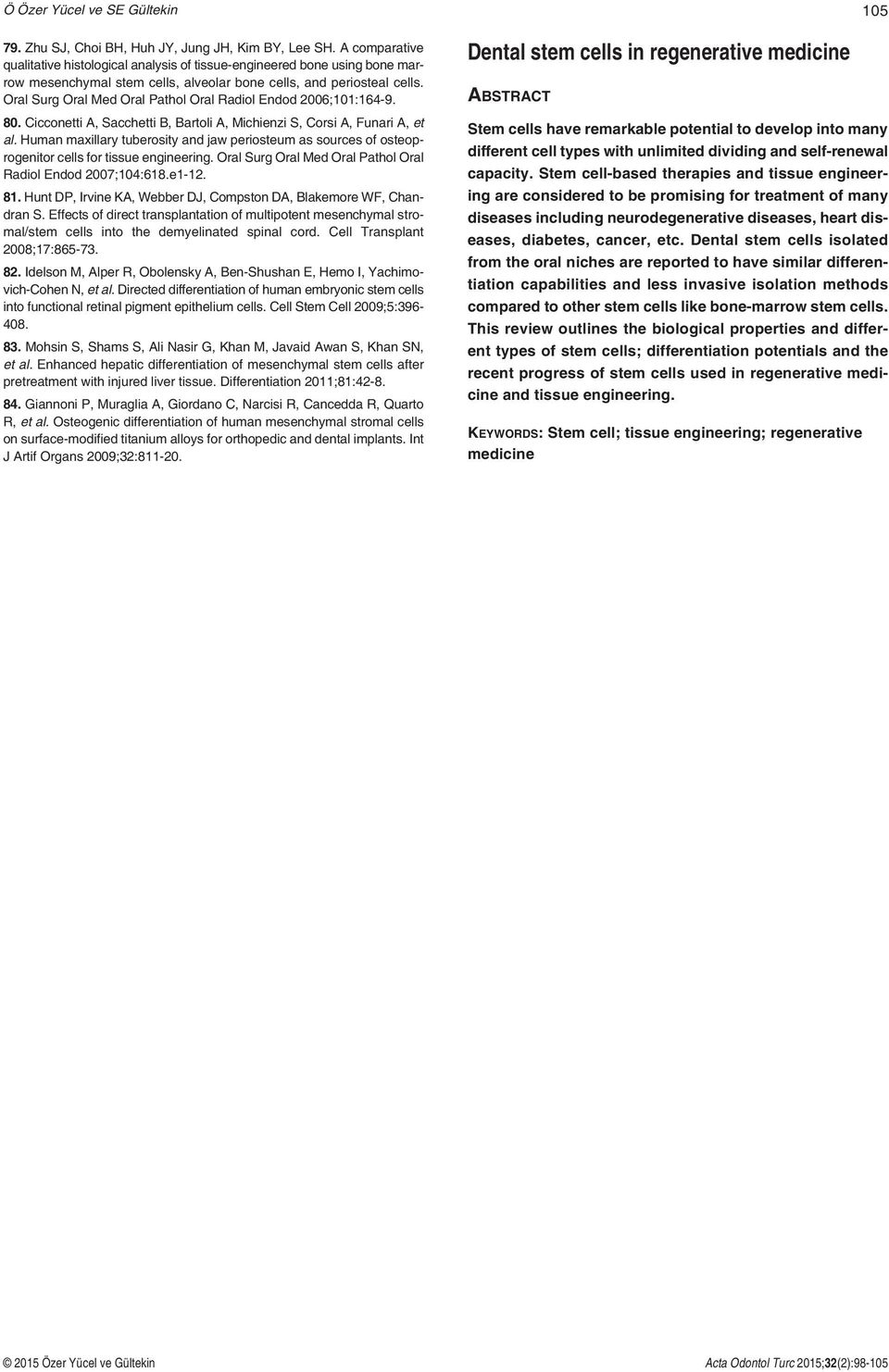 Oral Surg Oral Med Oral Pathol Oral Radiol Endod 2006;101:164-9. 80. Cicconetti A, Sacchetti B, Bartoli A, Michienzi S, Corsi A, Funari A, et al.