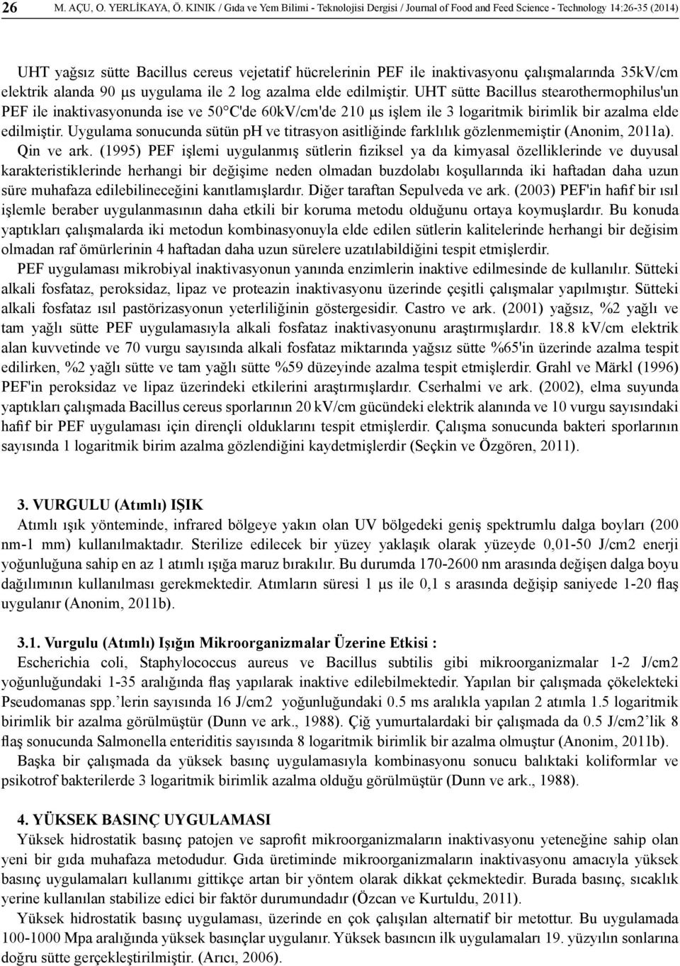 çalışmalarında 35kV/cm elektrik alanda 90 µs uygulama ile 2 log azalma elde edilmiştir.