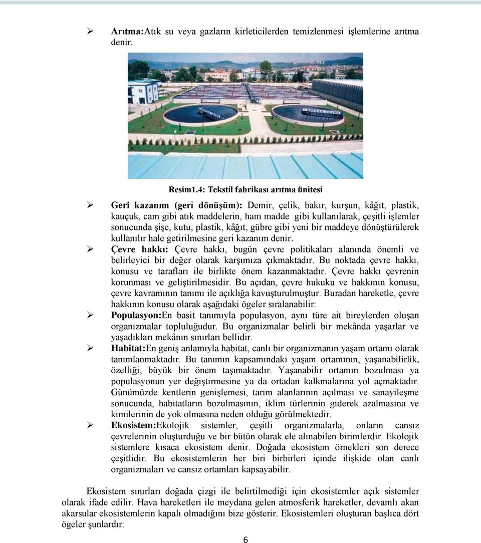 şişe, kutu, plastik, kâğıt, gübre gibi yeni bir maddeye dönüştürülerek kullanılır hale getirilmesine geri kazanım denir.