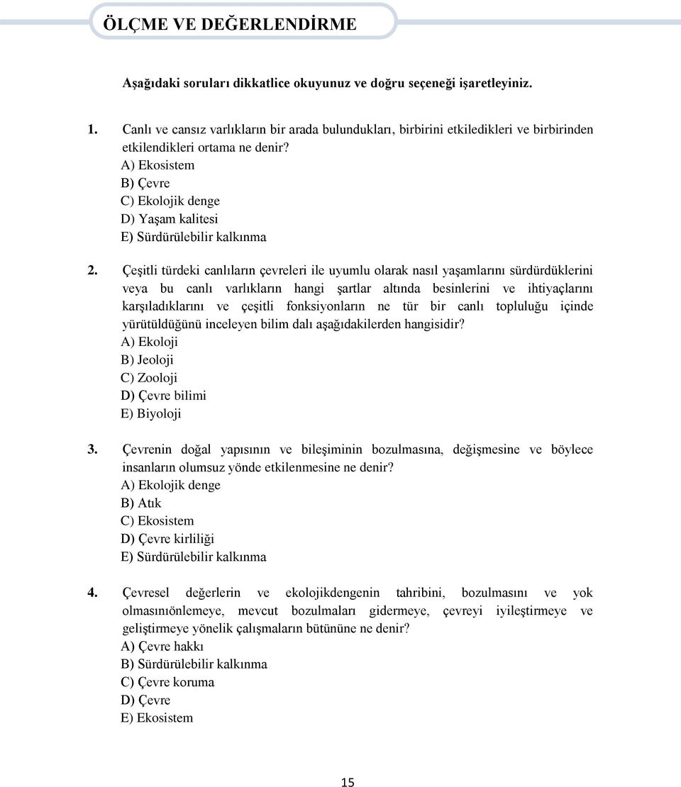 A) Ekosistem B) Çevre C) Ekolojik denge D) Yaşam kalitesi E) Sürdürülebilir kalkınma 2.