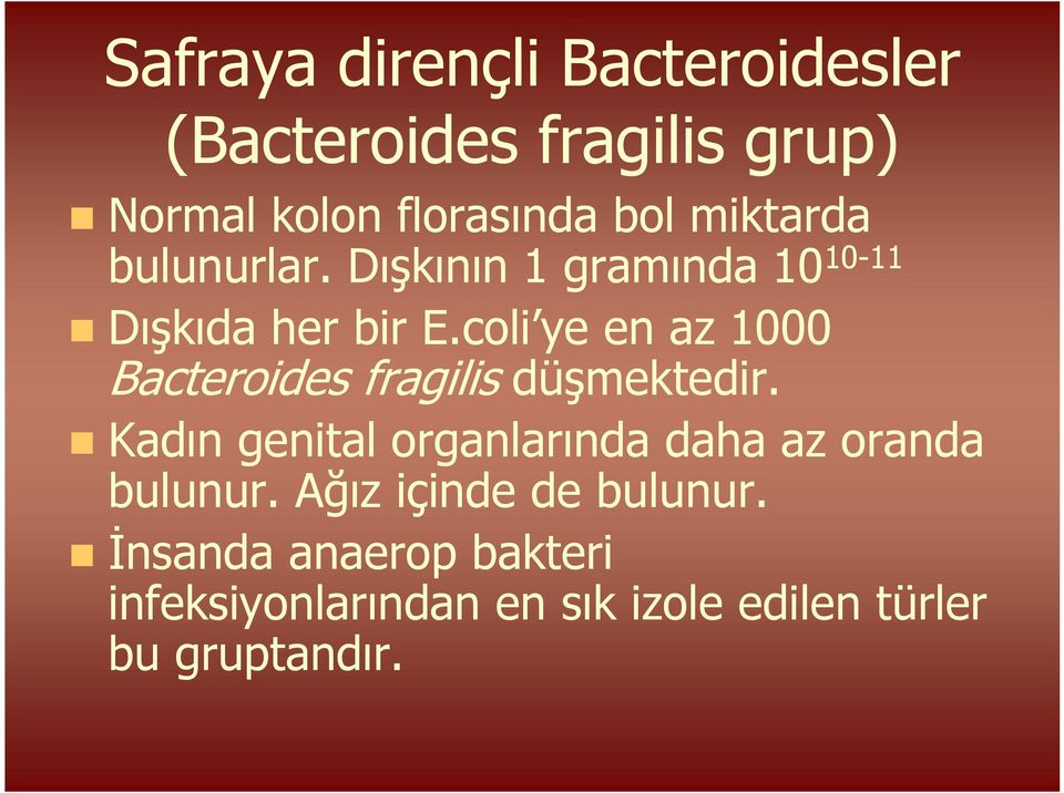 coli ye en az 1000 Bacteroides fragilis düşmektedir.