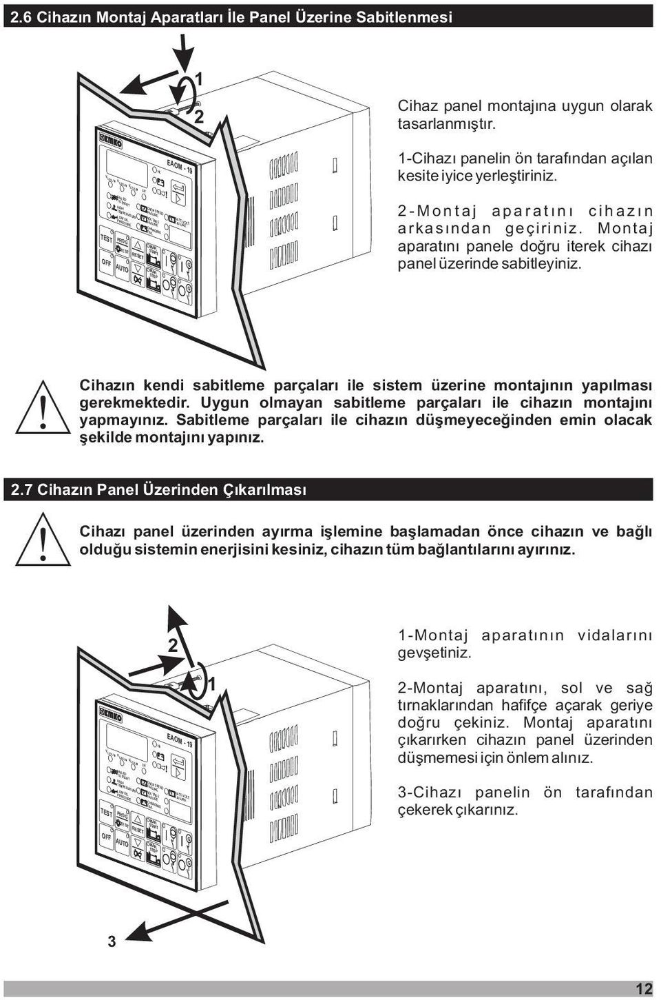 START MAN. STOP BATT. VOLT. FAILURE G 2-Montaj aparatýný cihazýn arkasýndan geçiriniz. Montaj aparatýný panele doðru iterek cihazý panel üzerinde sabitleyiniz.