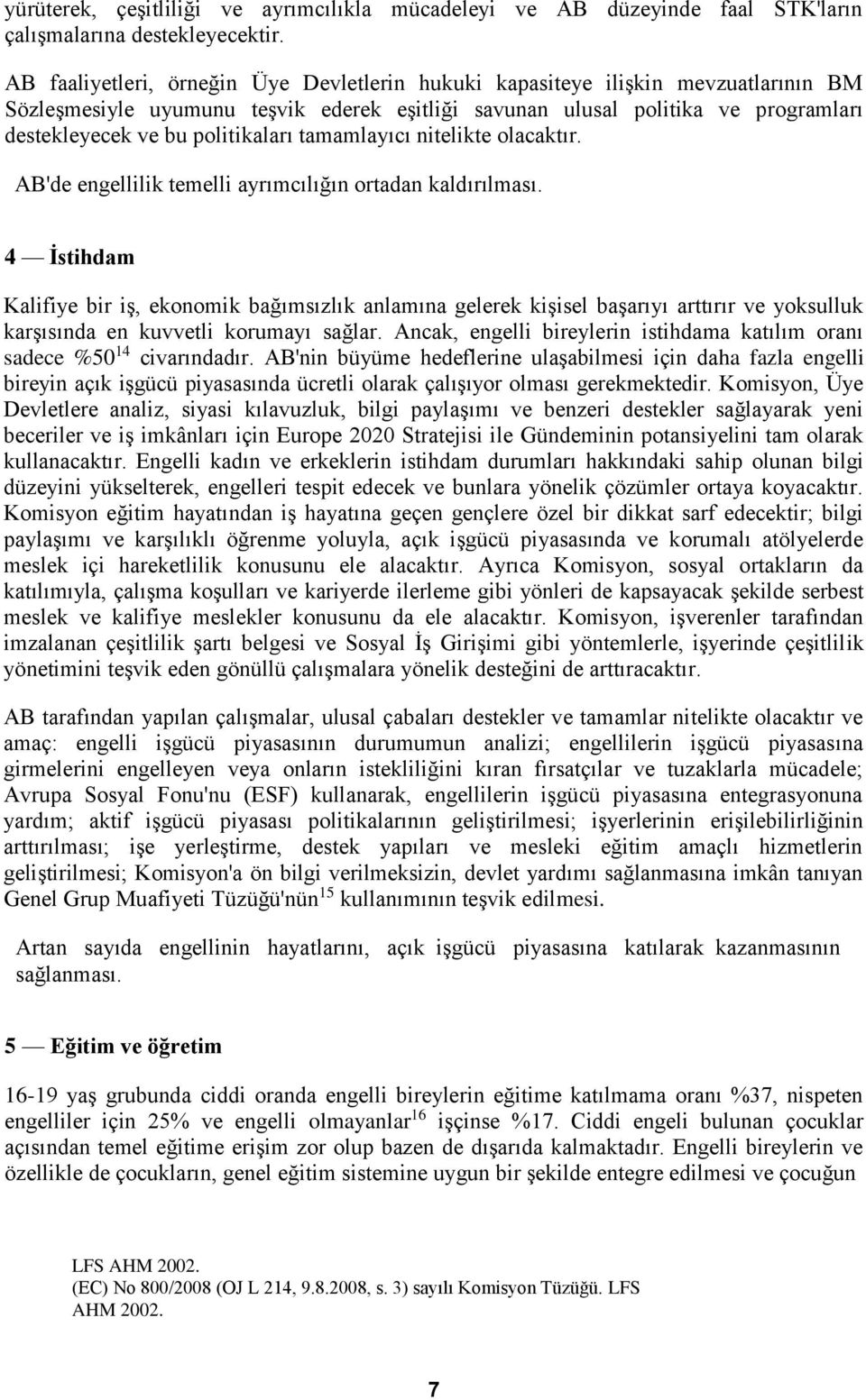 politikaları tamamlayıcı nitelikte olacaktır. AB'de engellilik temelli ayrımcılığın ortadan kaldırılması.