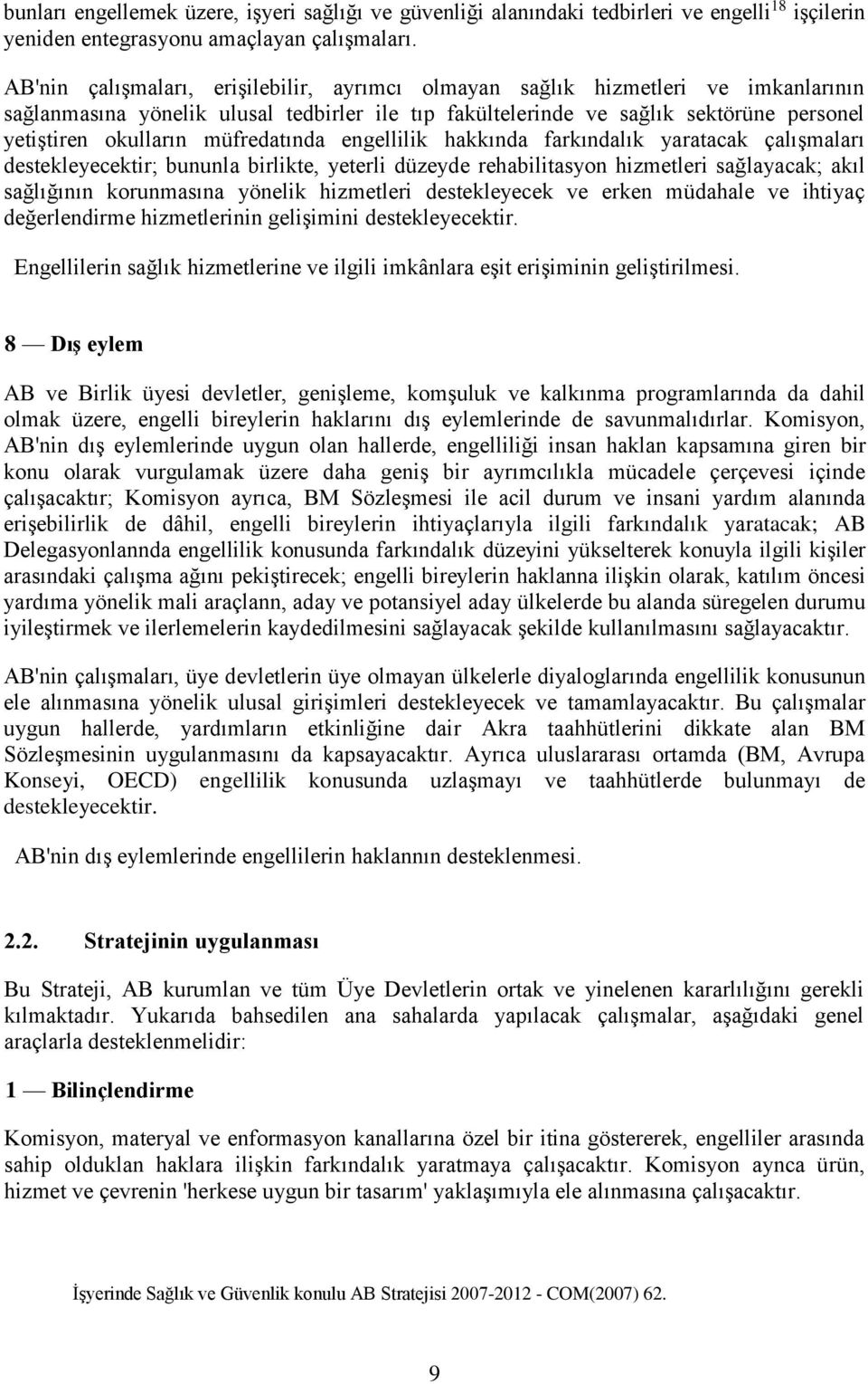 müfredatında engellilik hakkında farkındalık yaratacak çalışmaları destekleyecektir; bununla birlikte, yeterli düzeyde rehabilitasyon hizmetleri sağlayacak; akıl sağlığının korunmasına yönelik