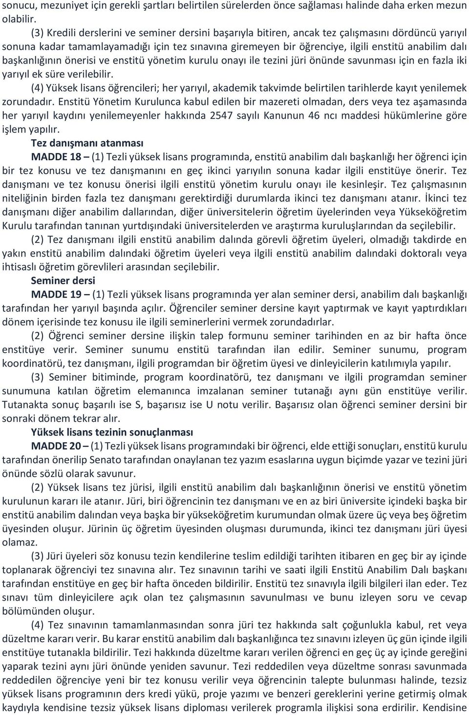 dalı başkanlığının önerisi ve enstitü yönetim kurulu onayı ile tezini jüri önünde savunması için en fazla iki yarıyıl ek süre verilebilir.