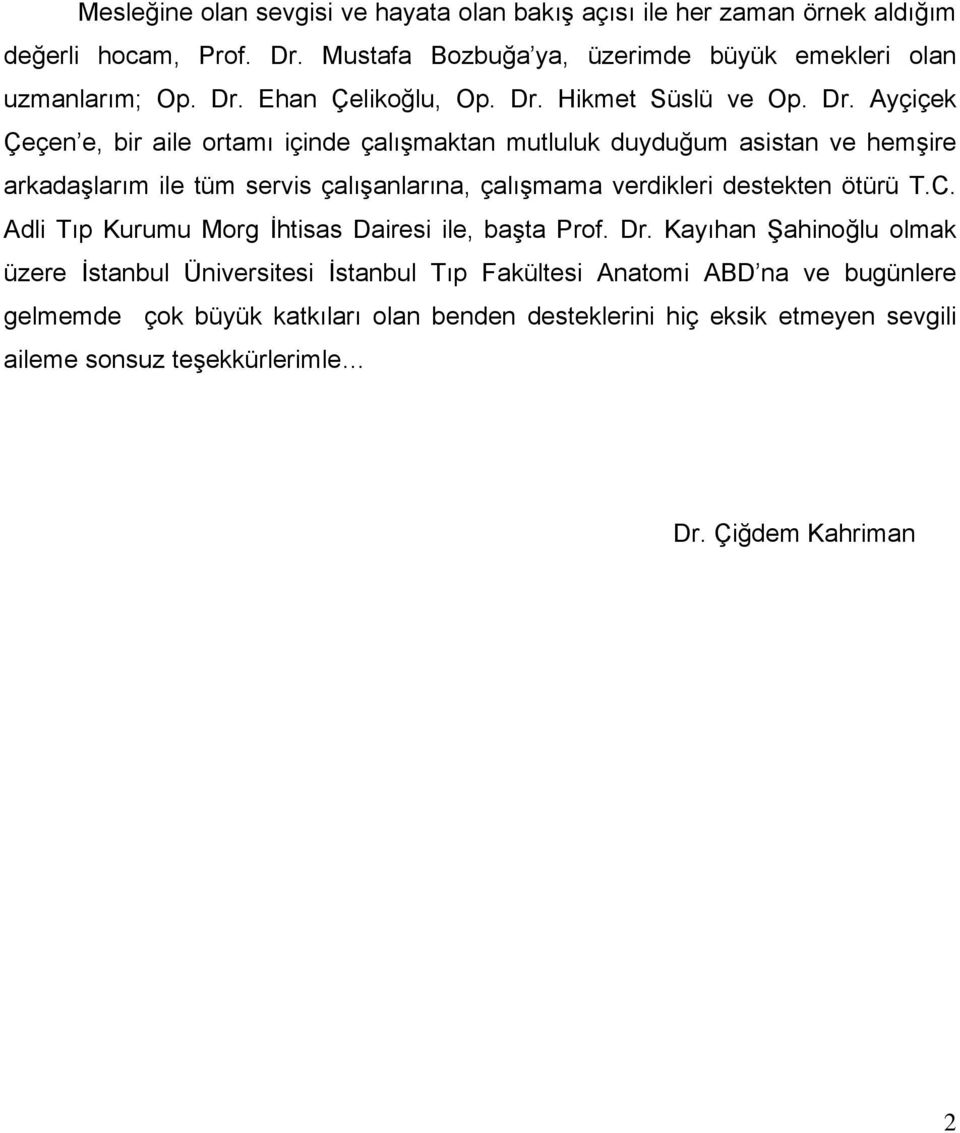 Ayçiçek Çeçen e, bir aile ortamı içinde çalışmaktan mutluluk duyduğum asistan ve hemşire arkadaşlarım ile tüm servis çalışanlarına, çalışmama verdikleri destekten ötürü T.