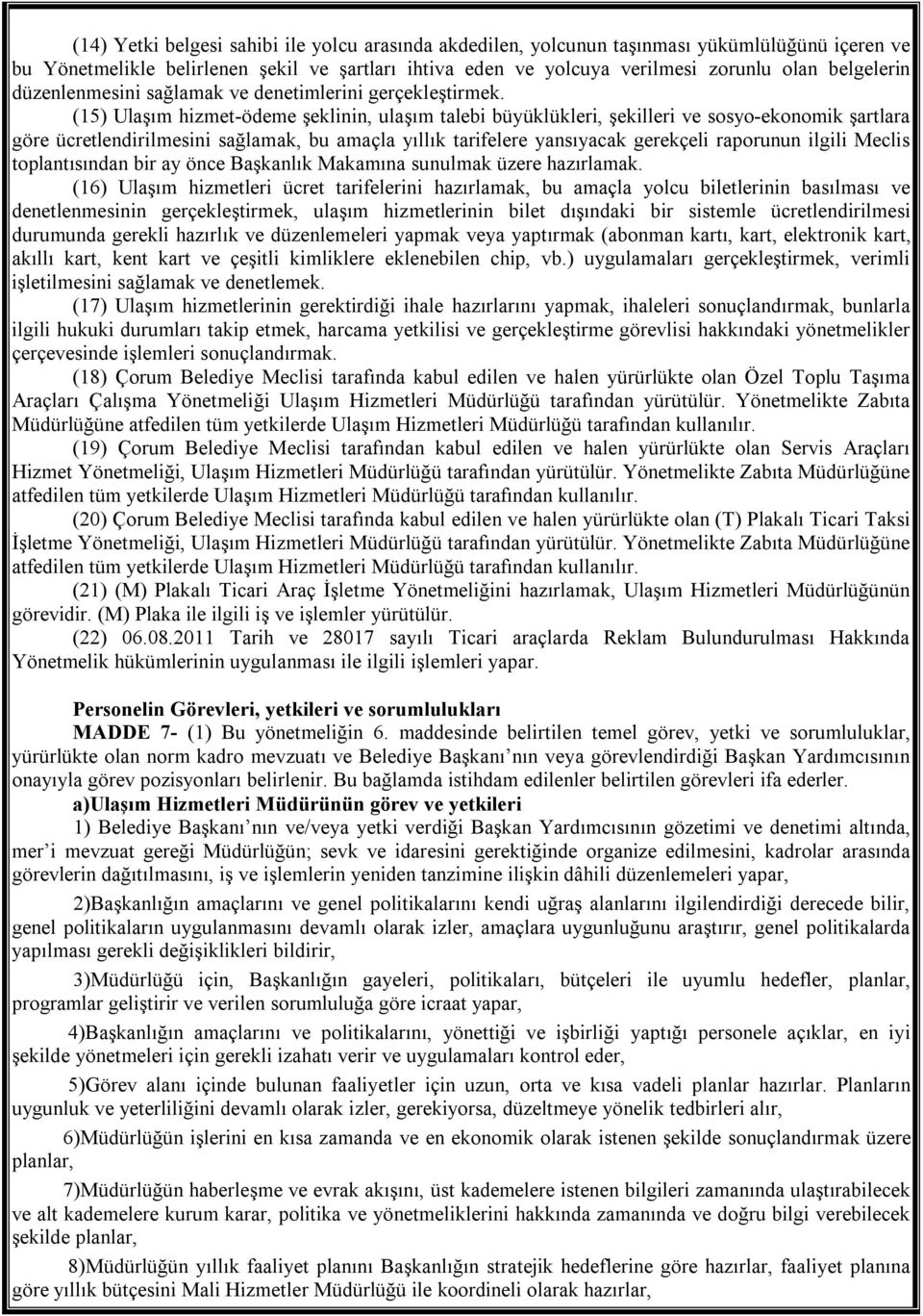 (15) Ulaşım hizmet-ödeme şeklinin, ulaşım talebi büyüklükleri, şekilleri ve sosyo-ekonomik şartlara göre ücretlendirilmesini sağlamak, bu amaçla yıllık tarifelere yansıyacak gerekçeli raporunun