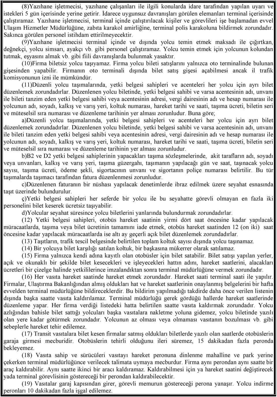 Yazıhane işletmecisi, terminal içinde çalıştırılacak kişiler ve görevlileri işe başlamadan evvel Ulaşım Hizmetler Müdürlüğüne, zabıta karakol amirliğine, terminal polis karakoluna bildirmek