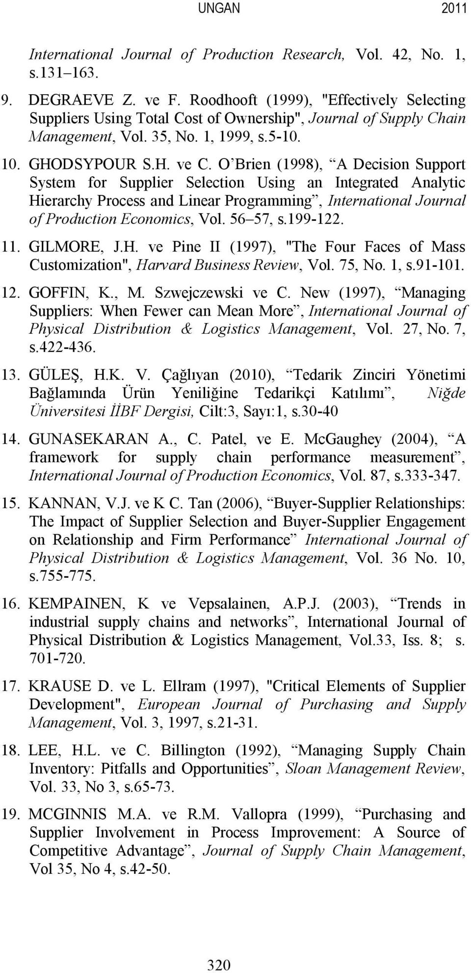 O Brien (1998), A Decision Support System for Supplier Selection Using an Integrated Analytic Hierarchy Process and Linear Programming, International Journal of Production Economics, Vol. 56 57, s.