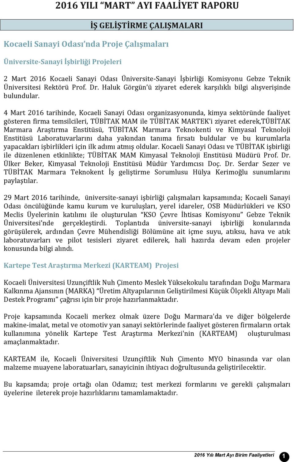 4 Mart 2016 tarihinde, Kocaeli Sanayi Odası organizasyonunda, kimya sektöründe faaliyet gösteren firma temsilcileri, TÜBİTAK MAM ile TÜBİTAK MARTEK i ziyaret ederek,tübitak Marmara Araştırma