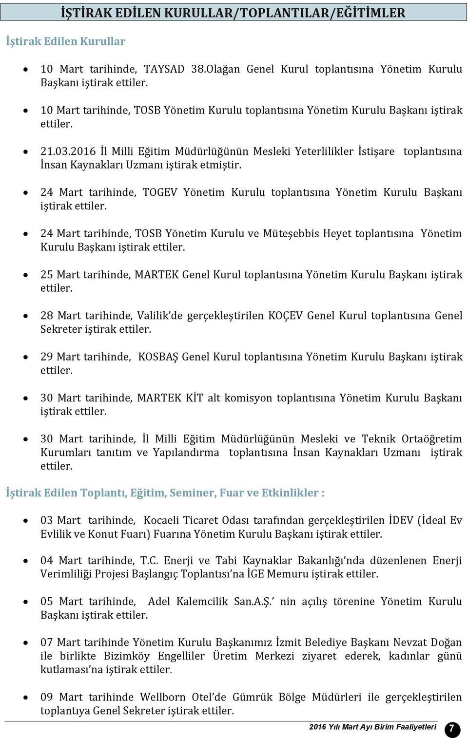 2016 İl Milli Eğitim Müdürlüğünün Mesleki Yeterlilikler İstişare toplantısına İnsan Kaynakları Uzmanı iştirak etmiştir.