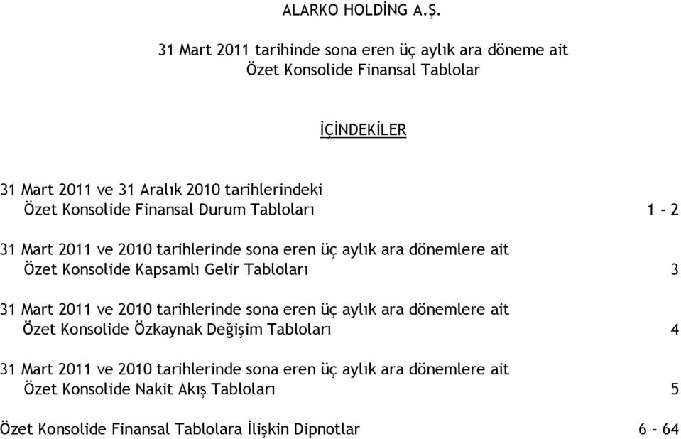 Gelir Tabloları 3 31 Mart 2011 ve 2010 tarihlerinde sona eren üç aylık ara dönemlere ait Özet Konsolide Özkaynak