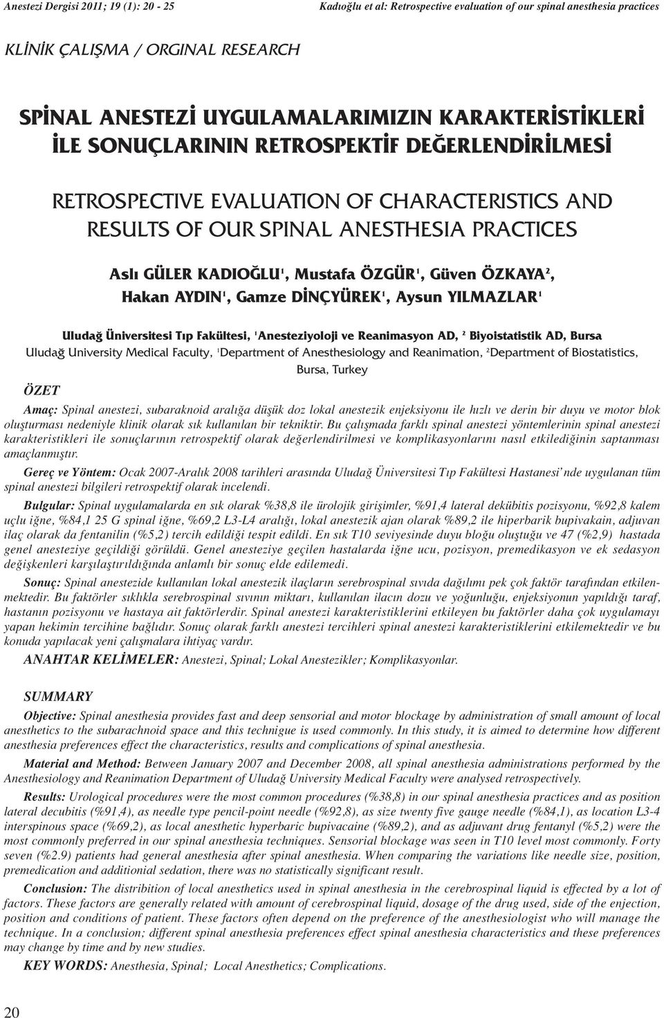 Reanimasyon AD, 2 Biyoistatistik AD, Bursa Uludağ University Medical Faculty, 1 Department of Anesthesiology and Reanimation, 2 Department of Biostatistics, Bursa, Turkey ÖZET Amaç: Spinal anestezi,