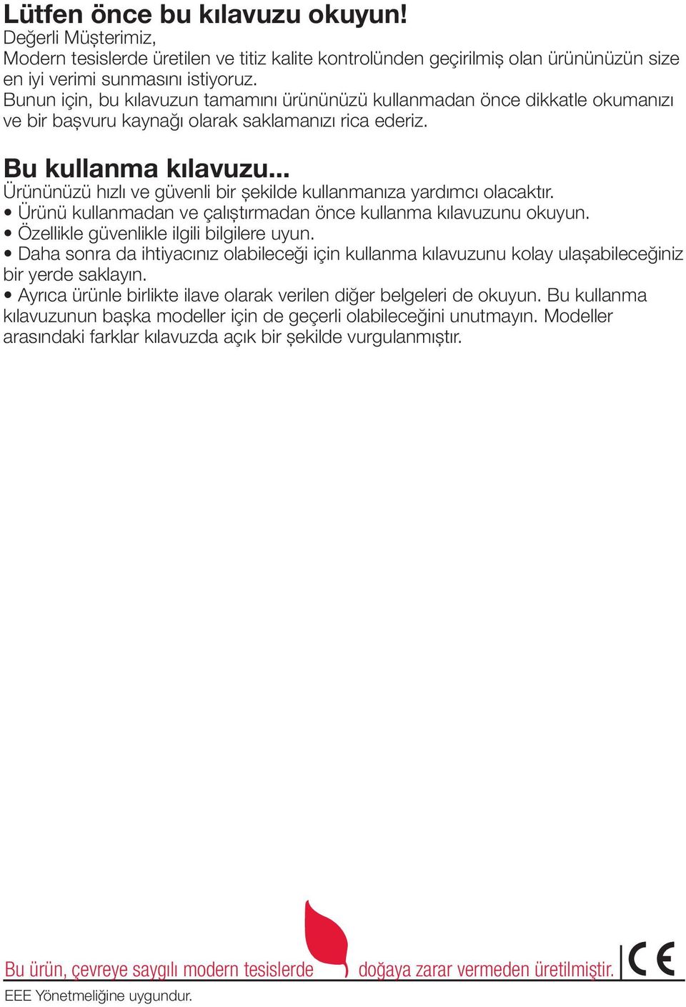 .. Ürününüzü hızlı ve güvenli bir şekilde kullanmanıza yardımcı olacaktır. Ürünü kullanmadan ve çalıştırmadan önce kullanma kılavuzunu okuyun. Özellikle güvenlikle ilgili bilgilere uyun.